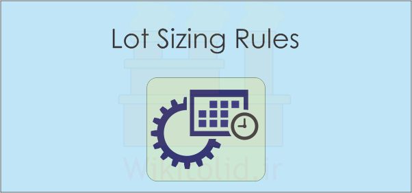 قواعد تعیین مقدار سفارشات ساخت یا اندازه لات (Lot sizing rules)